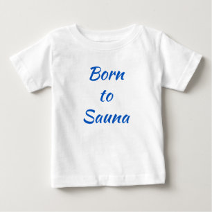 Born to Sauna Finnish Baby Shirt