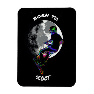 Born to Scoot- Scooter and Moon Magnet
