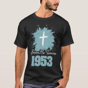 Born To Serve 1953 T-Shirt