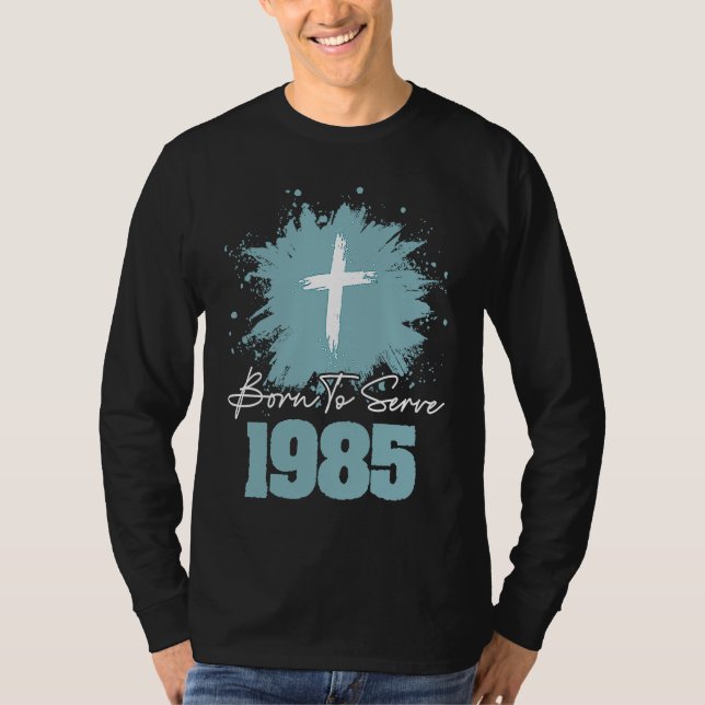 Born To Serve 1985 T-Shirt (Front)