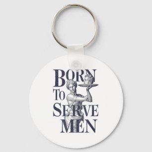 Born To Serve Men Funny Boss Girl Motivational Art Key Ring