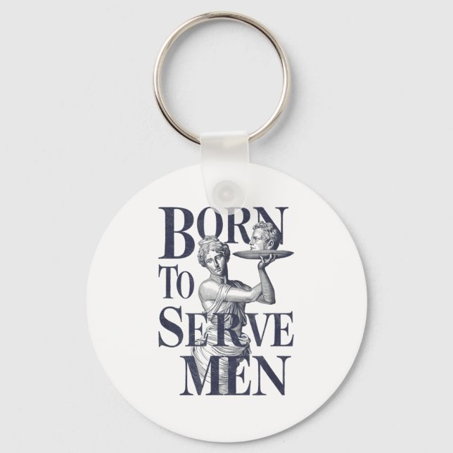Born To Serve Men Funny Boss Girl Motivational Art Key Ring (Front)