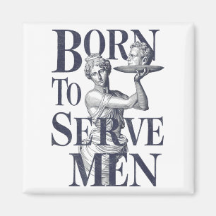 Born To Serve Men Funny Boss Girl Motivational Art Magnet