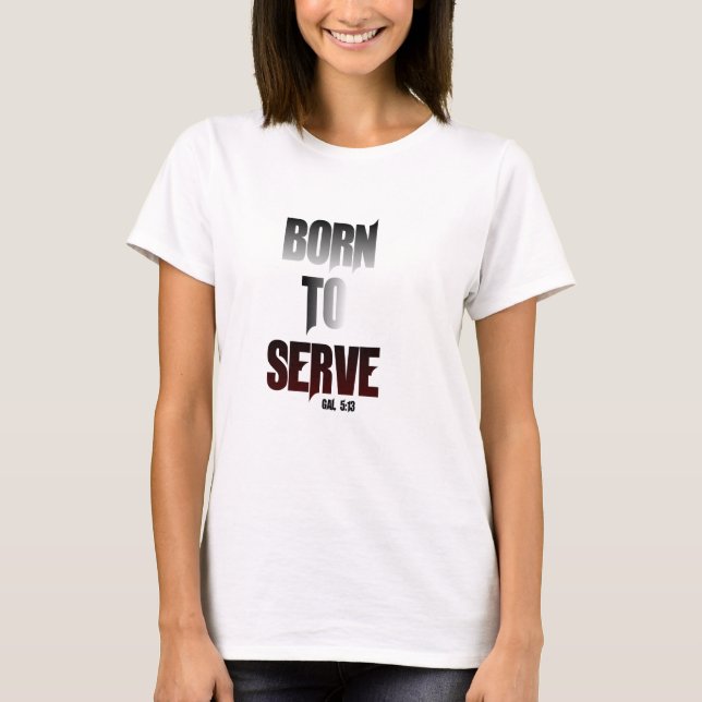 born to serve T-Shirt (Front)