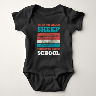 Born To Shear Sheep Forced To Go To School Goat Baby Bodysuit