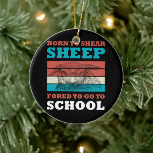 Born To Shear Sheep Forced To Go To School Goat Ceramic Tree Decoration
