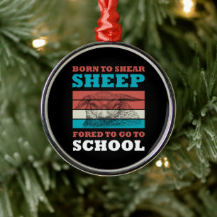 Born To Shear Sheep Forced To Go To School Goat Metal Tree Decoration