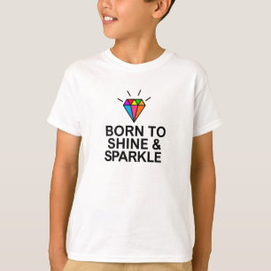 Born to shine and sparkle T-Shirt