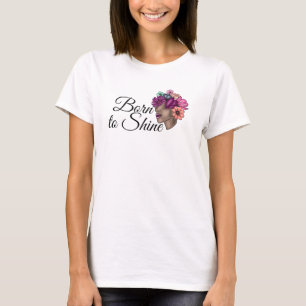 Born to Shine   flower femalemotivation quote T-Shirt