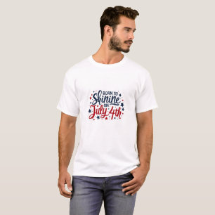 Born to Shine on July 4th Shirt – Patriotic Text