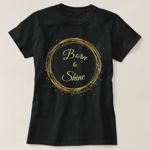 Born to shine T-Shirt