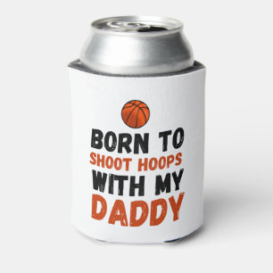 Born to shoot hoops with my daddy  can cooler