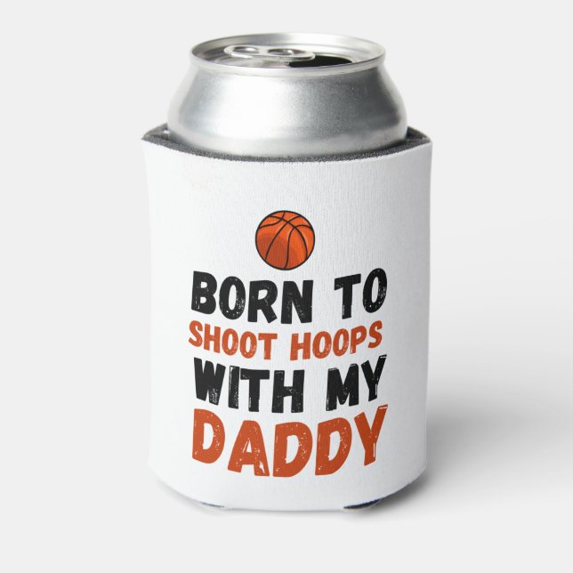 Born to shoot hoops with my daddy  can cooler (Can Back)