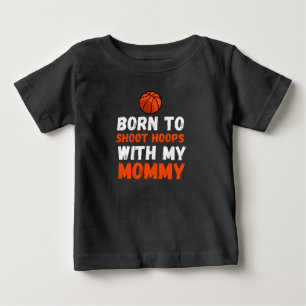Born to shoot hoops with my mummy baby T-Shirt
