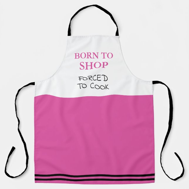 Born to Shop Forced to Cook Funny Pink Apron (Front)