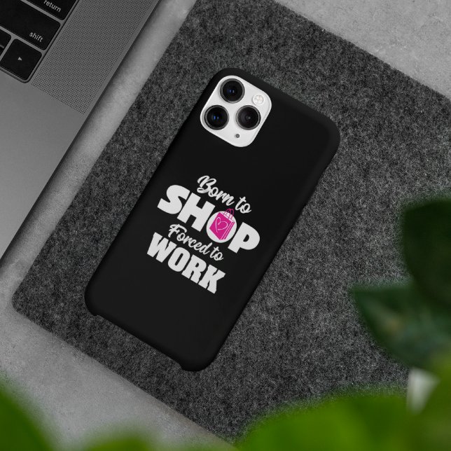 Born To Shop Forced To Work iPhone Case (Creator Uploaded)