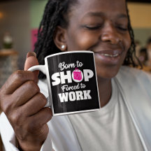 Born To Shop Forced To Work Mug