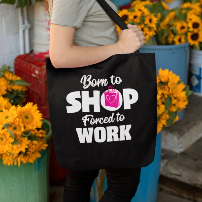 Born To Shop Forced To Work Tote Bag (Creator Uploaded)