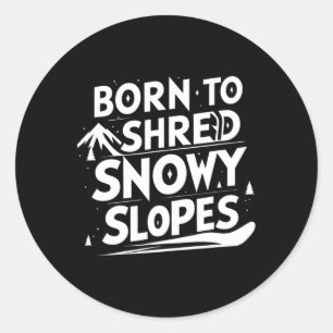 Born To Shred Snowy Slopes Snowboarding Quote Classic Round Sticker