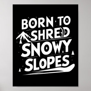 Born To Shred Snowy Slopes Snowboarding Quote Poster