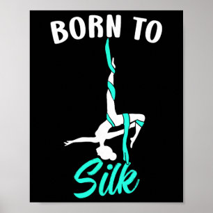 Born To Silk Aerial Silk Dancer Gymnastics Yoga Poster