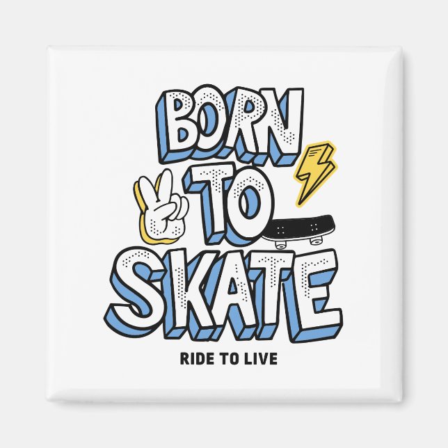 Born to Skate Ride to Live Magnet (Front)
