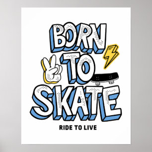 Born to Skate Ride to Live Poster