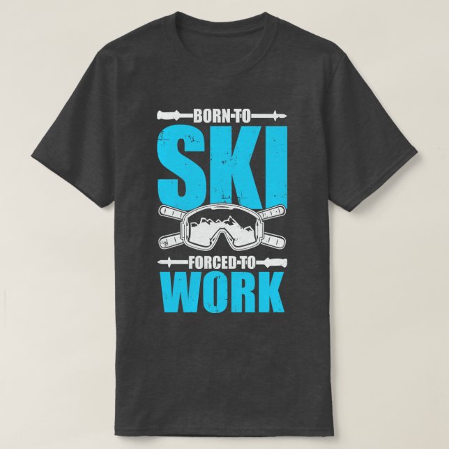 Born To Ski d To Work T-Shirt (Design Front)