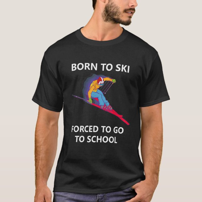 Born To Ski Forced To Go To School 3 T-Shirt (Front)