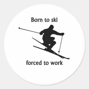Born To Ski Forced To Work Classic Round Sticker