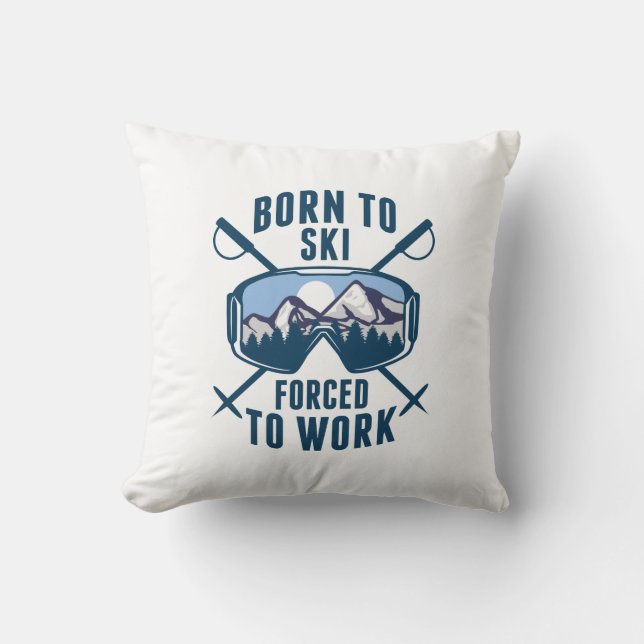 Born To Ski Forced To Work Cushion (Front)
