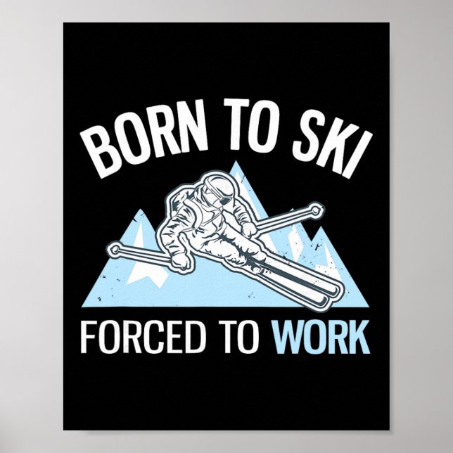 Born To Ski Forced To Work Funny Powder Skiing _1  Poster (Front)