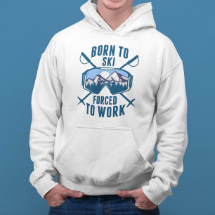 Born To Ski Forced To Work Hoodie