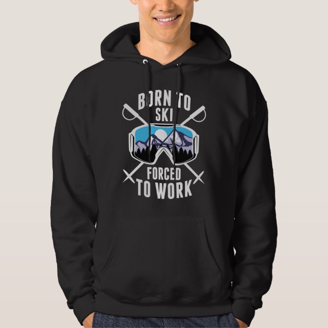 Born To Ski Forced To Work Hoodie (Front)