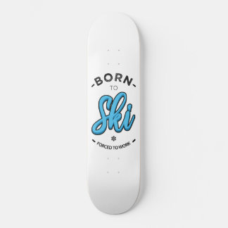 Born to ski forced to work skateboard