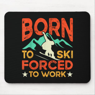 Born to ski forced to work skiing lover skier mouse mat