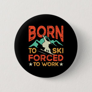 Born To Ski Forced To Work Skiing Lover Skier Wint 6 Cm Round Badge
