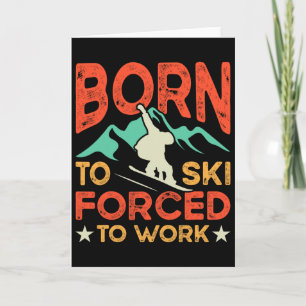 Born To Ski Forced To Work Skiing Lover Skier Wint Card