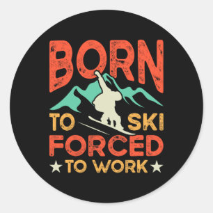 Born To Ski Forced To Work Skiing Lover Skier Wint Classic Round Sticker