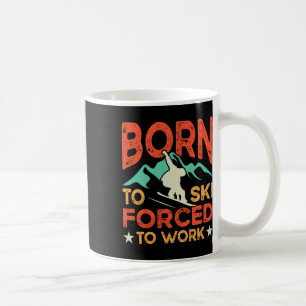 Born To Ski Forced To Work Skiing Lover Skier Wint Coffee Mug