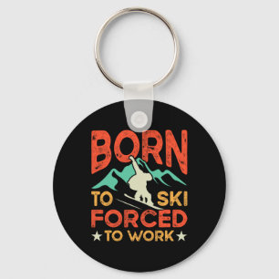 Born To Ski Forced To Work Skiing Lover Skier Wint Key Ring