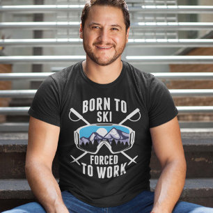 Born To Ski Forced To Work T-Shirt