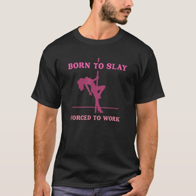 Born To Slay Forced To Work Apparel T-Shirt (Front)