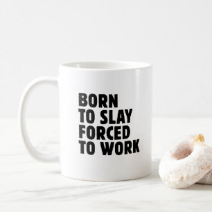 Born To Slay Forced To Work Coffee Mug