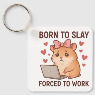 Born to Slay Forced to Work Funny Hamster Girly Key Ring
