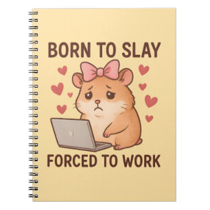 Born to Slay Forced to Work Funny Hamster Girly Notebook