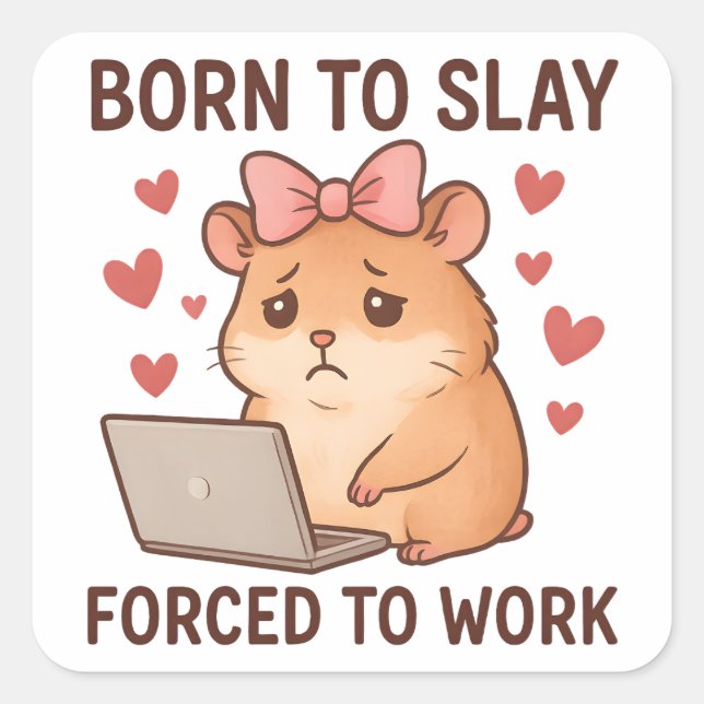 Born to Slay Forced to Work Funny Hamster Girly Square Sticker (Front)