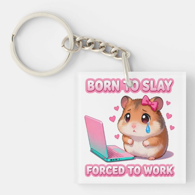 Born To Slay Forced To Work Funny Hamster Meme Key Ring (Front)