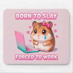 Born To Slay Forced To Work Funny Hamster Meme Mouse Mat