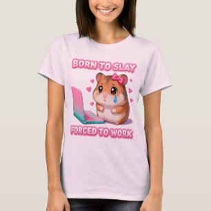 Born To Slay Forced To Work Funny Hamster Meme T-Shirt